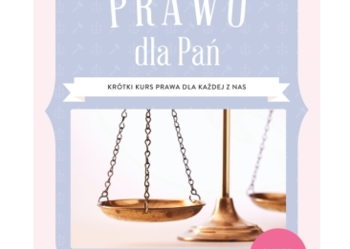 Prawo dla Pań Krótki kurs prawa dla każdej z nas