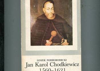 Jan Karol Chodkiewicz 1560-1621 - Leszek Podhorodecki