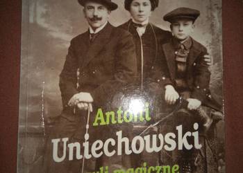 Antoni Uniechowski czyli magiczne widzenie świata