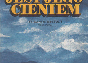(02687) ŚWIAT JEST JEGO CIENIEM (BÓG NA MOICH DROGACH) CZĘŚĆ