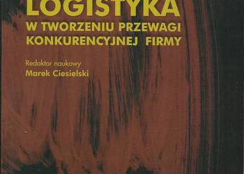 LOGISTYKA W TWORZENIU PRZEWAGI KONKURENCYJNEJ FIRMY