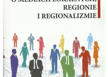 O mediach lokalnych, regionie i regionalizmie