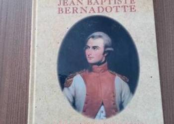 Jean Baptiste Bernadotte. O tym, jak żołnierz armii Napoleona został..