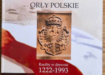 Orły polskie rzeźby w drewnie 1222-1993 Henryk Zięba