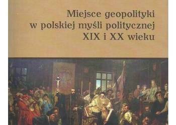 Miejsce geopolityki w polskiej myśli politycznej XIX i XX wi