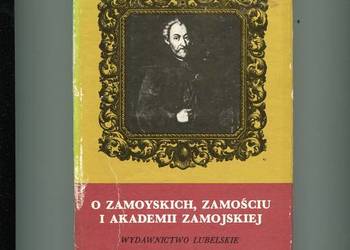 O Zamoyskich Zamościu i Akademii Zamojskiej - Witusik
