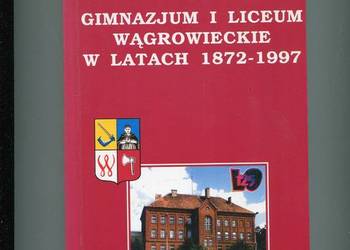 Gimnazjum i Liceum Wągrowieckie w latach 1872-1997