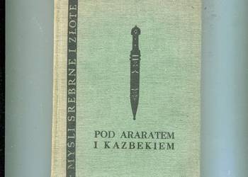 Pod Araratem i Kazbekiem Myśli srebrne i złote