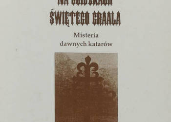 Antoine Gadal Na ścieżkach świętego Graala Misteria dawnych Katarów