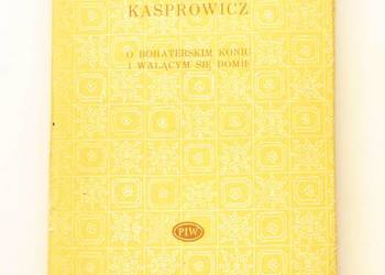O bohaterskim koniu i walącym się domu - Jan Kasprowicz