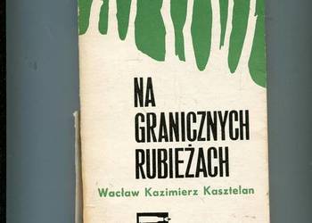 Na granicznych rubieżach - Wacław Kazimierz Kasztelan