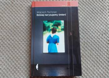 nowa! "Dzisiaj narysujemy śmierć" Wojciech Tochman