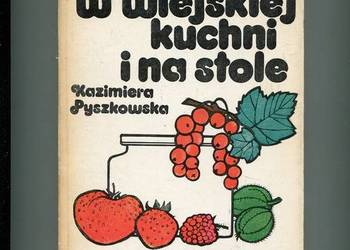 W wiejskiej kuchni i na stole - Pyszkowska