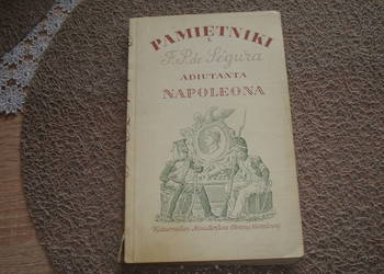 Pamiętniki Filipa Pawła de Ségura adiutanta Napoleona /js