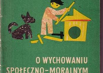 (0907) O WYCHOWANIU SPOŁECZNO – MORALNYM DZIECI W WIEKU PRZE