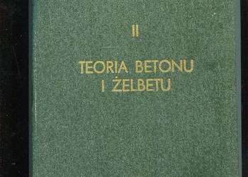 Budownictwo betonowe T.II Teoria betonu i żelbetonu