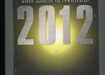 Apokalipsa 2012 Kiedy skończy się cywilizacja ?