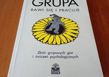 Grupa bawi się i pracuje : zbiór grupowych gier i ćwiczeń psychologicznych