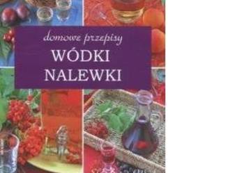 Wódki nalewki. Domowe przepisy  /FA