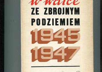 W walce ze zbrojnym podziemiem 1945- 1947