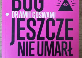 Bóg jeszcze nie umarł Amit Goswami