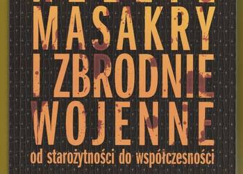 RZEZIE MASAKRY I ZBRODNIE WOJENNE OD STAROŻYTNOŚCI DO ...