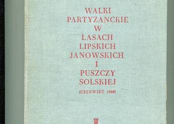 Walki partyzanckie w Lasach Lipskich Janowskich i Puszczy Solskiej 06 1944