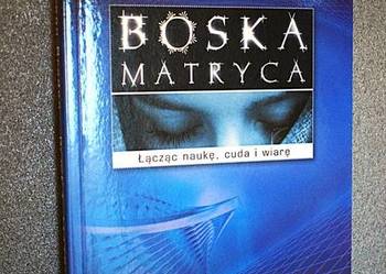 Boska Matryca - łącząc czas, przestrzeń, cuda i wiarę - Gregg Braden