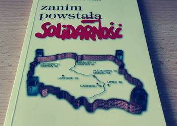 Zanim powstała "Solidarność" / Tadeusz Nowak