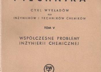 CHEMIA I TECHNIKA TOM V WSPÓŁCZESNE PROBLEMY INŻYNIERII