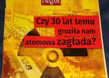 Uważam Rze. Czy 30 lat temu groziła nam atomowa zagłada.