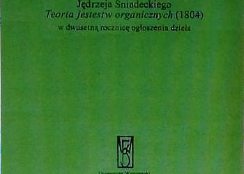 Jędrzeja Śniadeckiego teoria jestestw organicznych (1804) w