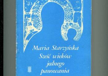 Sześć wieków jednego panowania -Maria Starzyńska Sześć wieków jednego panowania -Maria Starzyńska