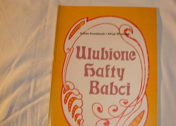 Ulubione hafty Babci - H.Kowalczyk i A.Wrutniak Ulubione hafty Babci - H.Kowalczyk i A.Wrutniak