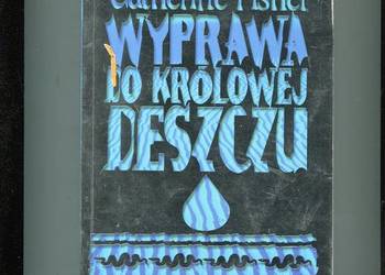 Wyprawa do Królowej Deszczu - Catherine Fisher