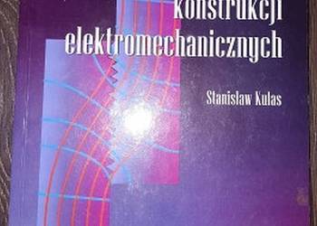 PODSTAWY KONSTRUKCJI ELEKTROMECHANICZNYCH - KULAS S.