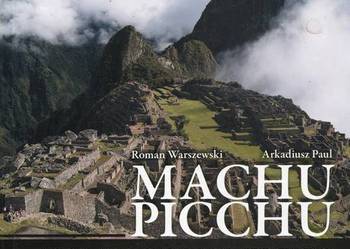 Machu Picchu Sto lat po godzinie zero