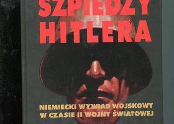 Szpiedzy Hitlera Niemiecki wywiad wojskowy w czasie II wojny