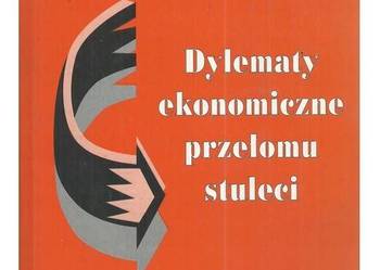 Dylematy ekonomiczne przełomu stuleci Dylematy ekonomiczne przełomu stuleci