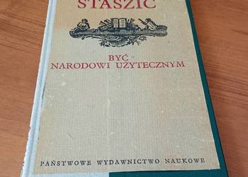 Być narodowi użytecznym / Stanisław Staszic wybór wstęp Bogdan Suchodolski