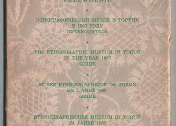 MUZEUM ETNOGRAFICZNE W TORUNIU W ROKU 1967 PRZEWODNIK
