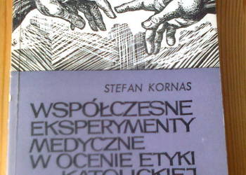 Ks. Stefan Kornas-Współczesne eksperymenty medyczne w ocenie