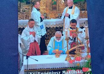Ks. Eugeniusz Makulski - powołanie i służba. Licheń, 2004 r. Wydanie II.