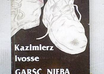 Garść nieba. Garść piekła - Kazimierz Ivosse /fa