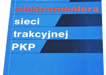Poradnik Elektromontera Sieci Trakcyjnej PKP - Świderek Śtanisław