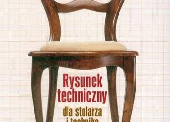 Rysunek techniczny dla stolarza i technika technologii drewna L.Giełdowski