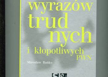 Słownik wyrazów trudnych i kłopotliwych - Bańko