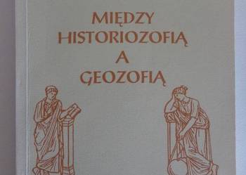MIĘDZY HISTORIOZOFIĄ A GEOZOFIĄ - A.PISKOZUB