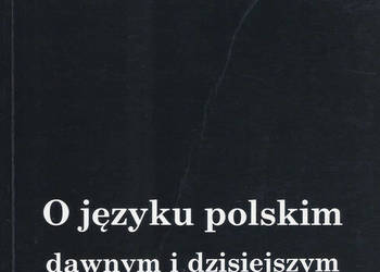 O języku polskim dawnym i dzisiejszym - T. Brajerski. O języku polskim dawnym i dzisiejszym - T. Brajerski.