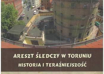 Areszt Śledczy w Toruniu. Historia i teraźniejszość